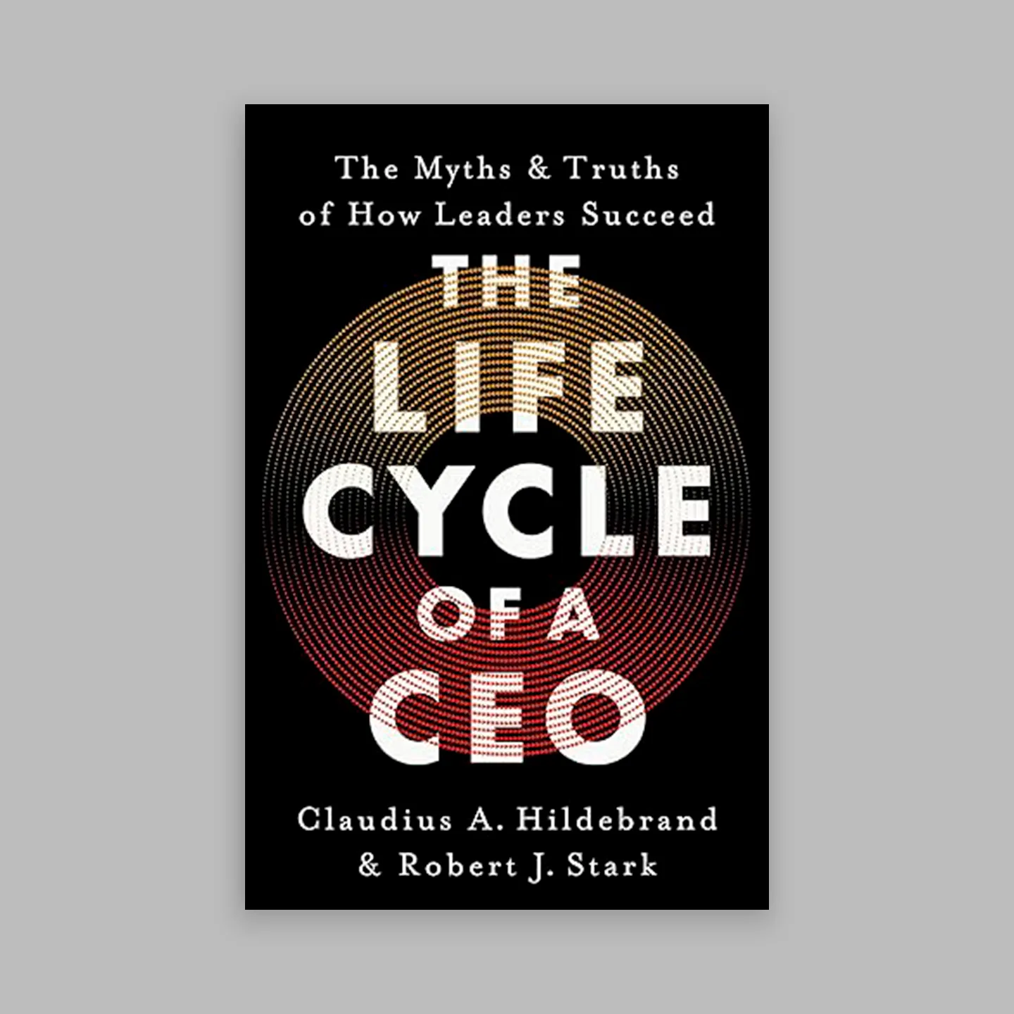 The Life Cycle of a CEO, by Claudius A. Hildebrand & Robert J. Stark